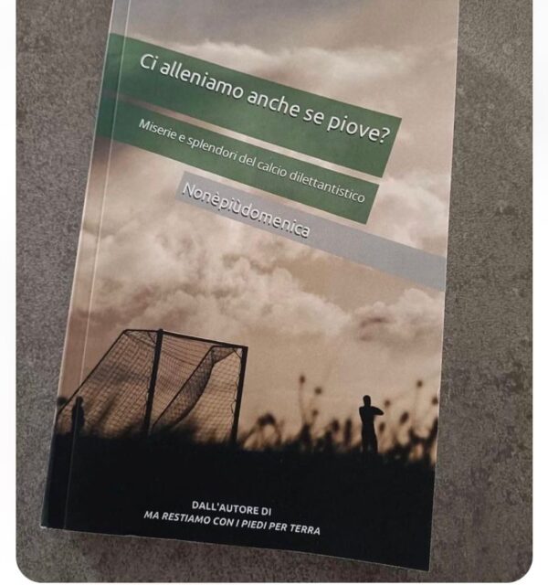 “Ci alleniamo anche se piove” il libro di Andrea Masciaga sul calcio dilettantistico